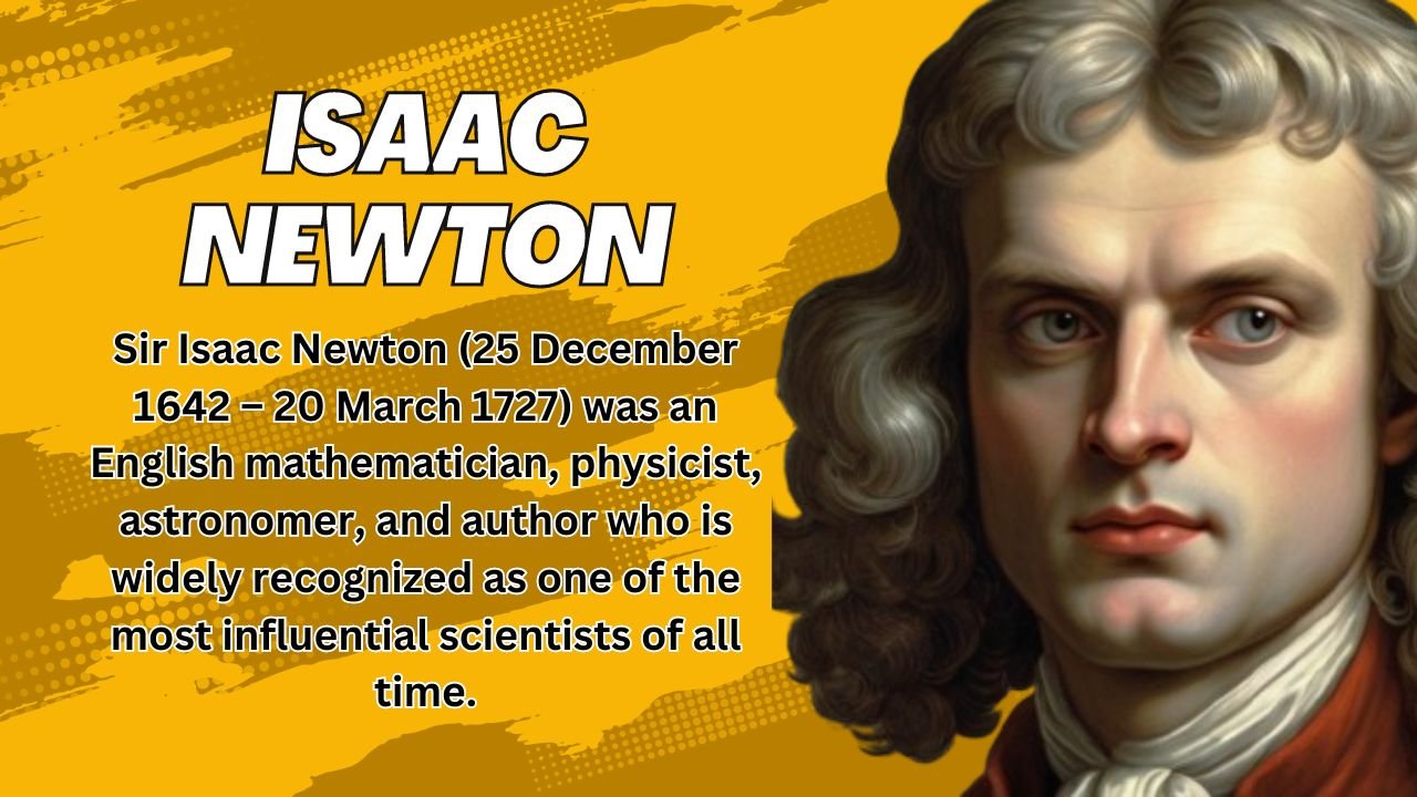 Isaac Newton
Sir Isaac Newton (25 December 1642 – 20 March 1727) was an English mathematician, physicist, astronomer, and author who is widely recognized as one of the most influential scientists of all time.