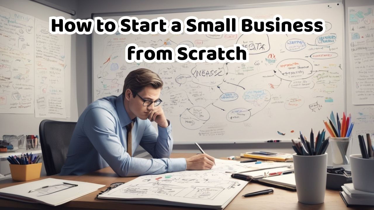 How to Start a Small Business from Scratch