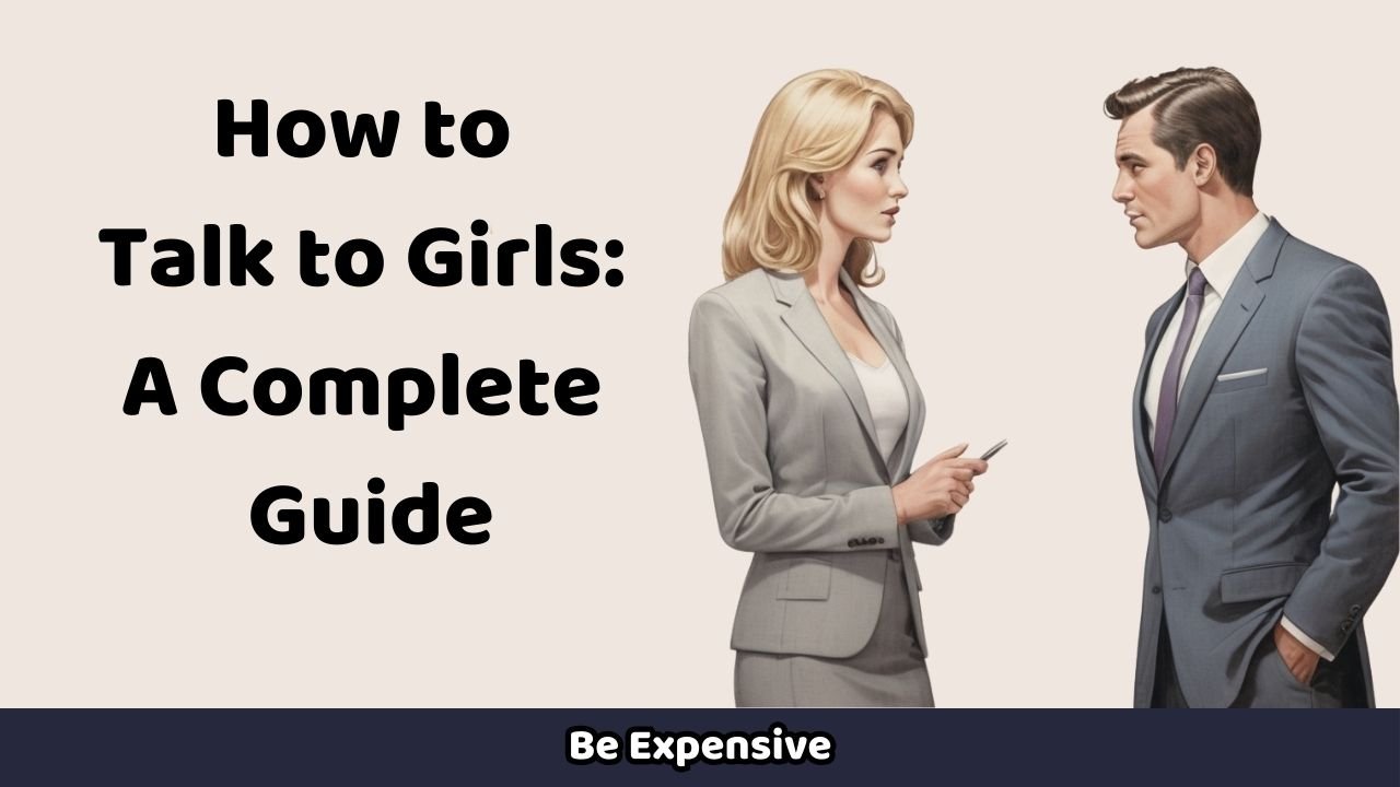 How to Talk to Girls: A Complete Guide