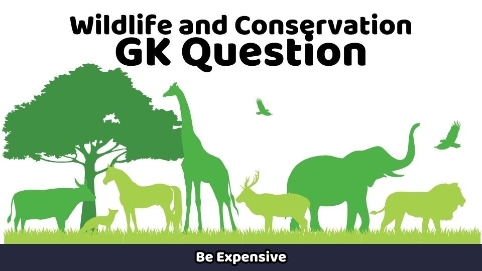 GK Question
Wildlife and Conservation