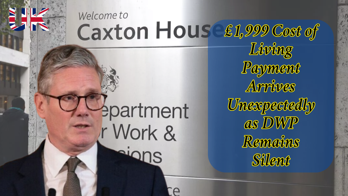 New £1,999 Cost of Living Payment Arrives Unexpectedly as DWP Remains Silent